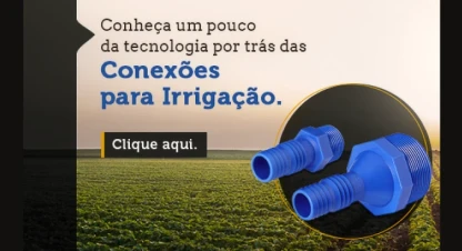 Conheça um pouco da tecnologia por trás das conexões para irrigação