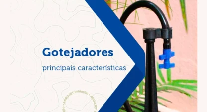 Conheças as principais características dos gotejadores
