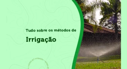 Tudo sobre os métodos de irrigação