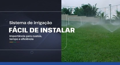 Sistema de irrigação fácil de instalar: Importância para custos, tempo e eficiência