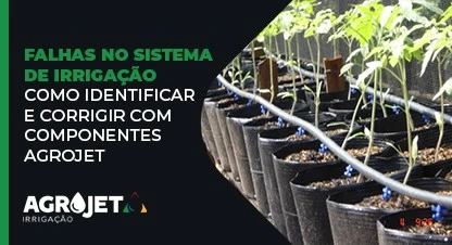 Falhas no sistema de irrigação: como identificar e corrigir com componentes Agrojet