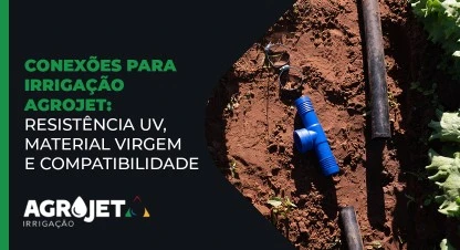 Conexões para irrigação Agrojet: qualidade, resistência UV e alta durabilidade