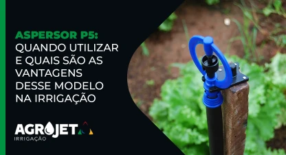 Aspersor P5: quando utilizar e quais são as vantagens