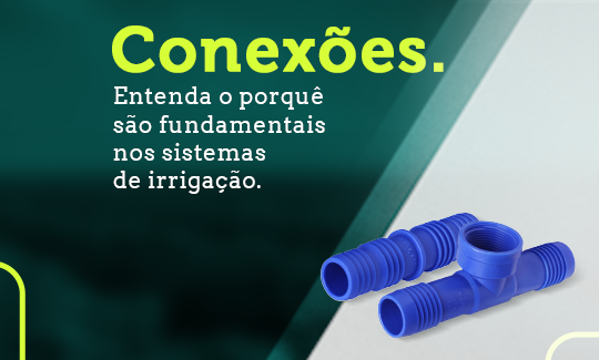 Conexões. Entenda o porquê são fundamentais nos sistemas de irrigação