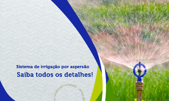 Sistema de irrigação com aspersor – Saiba todos os detalhes!