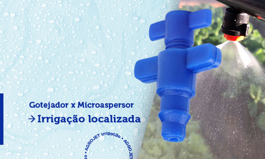 Gotejador x Microaspersor – Irrigação localizada