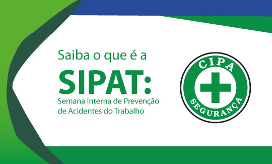 Saiba o que é a SIPAT: Semana Interna de Prevenção de Acidentes do Trabalho